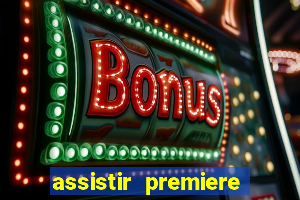 assistir premiere ao vivo gratis